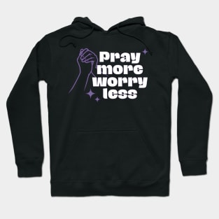 Pray More Worry Less Hoodie